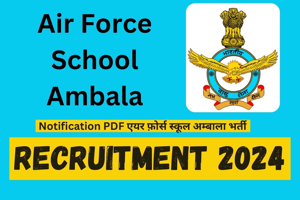 Air Force School Ambala Recruitment 2024 : Notification PDF एयर फ़ोर्स स्कूल अम्बाला भर्ती