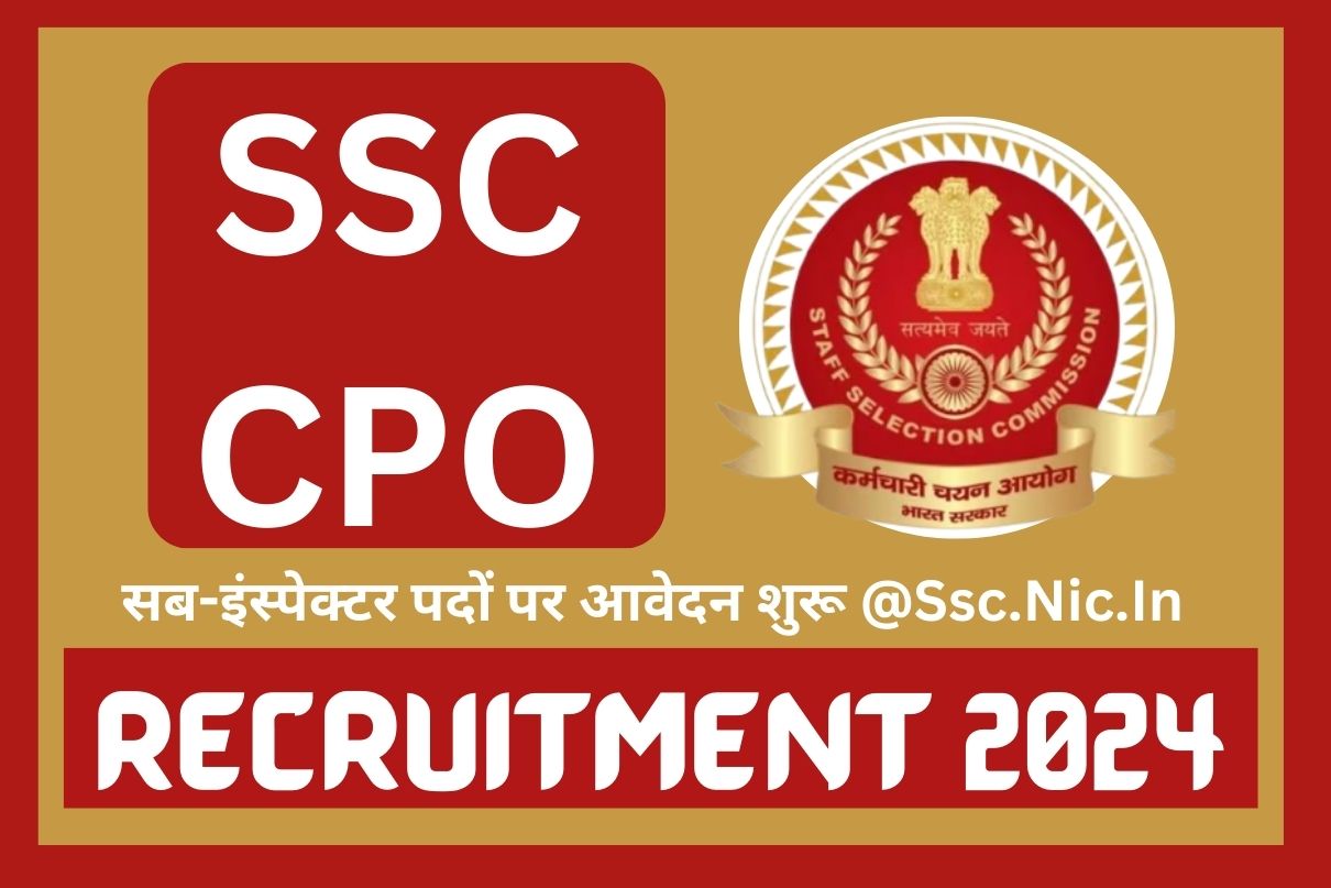 SSC CPO Recruitment 2024 : सब-इंस्पेक्टर पदों पर आवेदन शुरू @Ssc.Nic.In