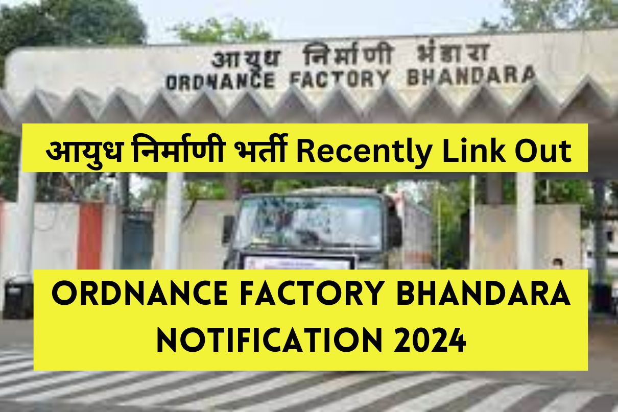 Ordnance Factory Bhandara Notification 2024 : आयुध निर्माणी भर्ती Recently Link Out