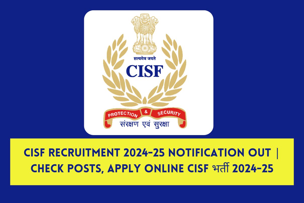 CISF Recruitment 2024-25 Notification Out | Check Posts, Apply Online CISF भर्ती 2024-25