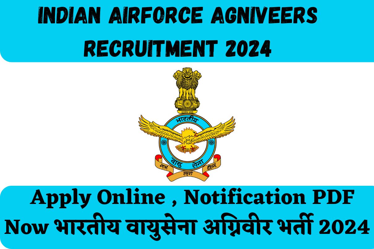 Indian Airforce Agniveers Recruitment 2024 : Apply Online , Notification PDF Now भारतीय वायुसेना अग्निवीर भर्ती 2024