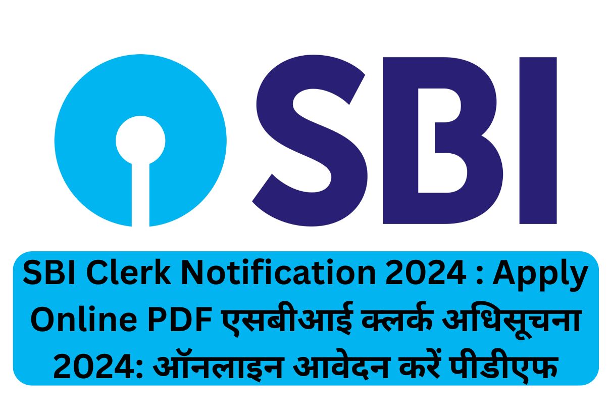 SBI Clerk Notification 2024 : Apply Online PDF एसबीआई क्लर्क अधिसूचना 2024: ऑनलाइन आवेदन करें पीडीएफ