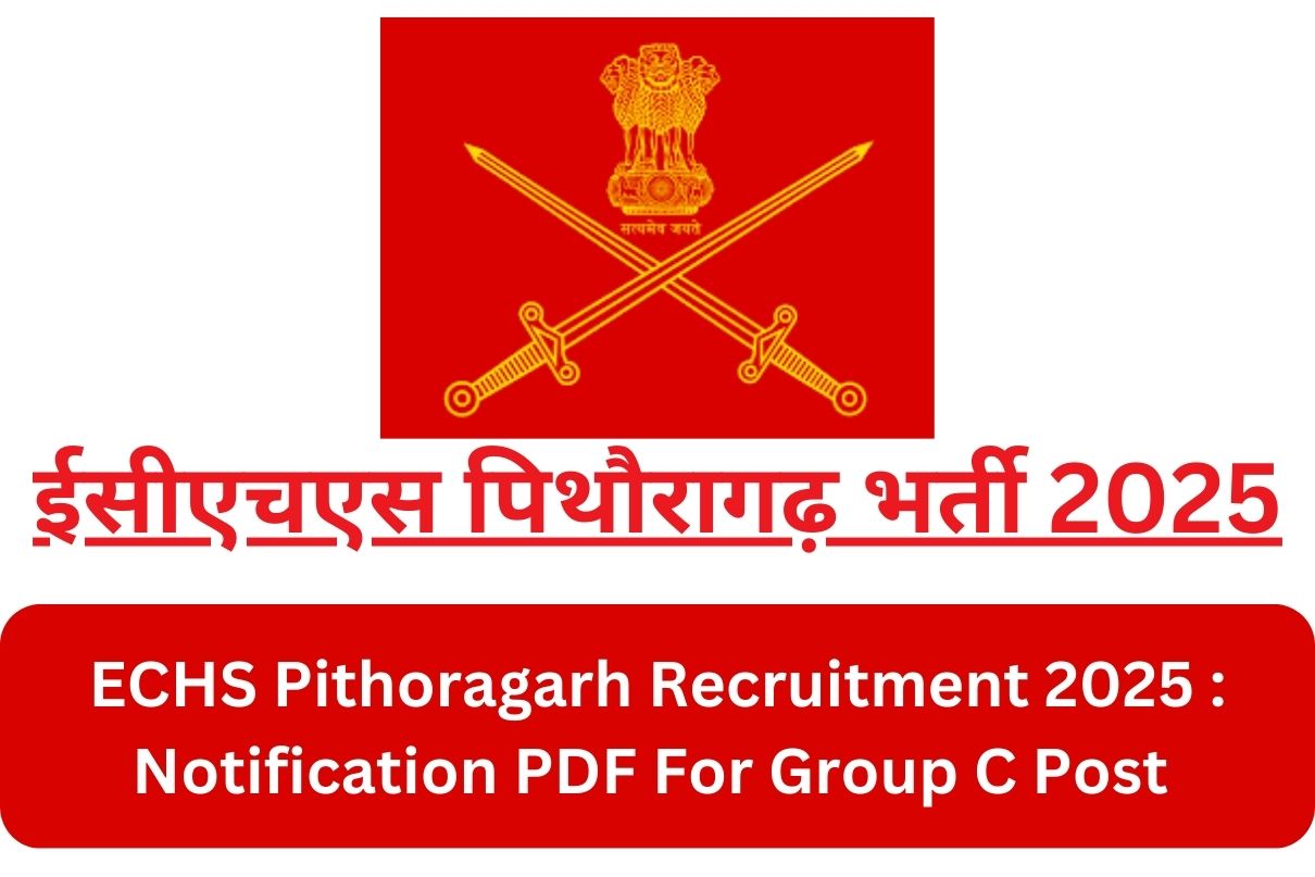 ECHS Pithoragarh Recruitment 2025 : Notification PDF For Group C Post ईसीएचएस पिथौरागढ़ भर्ती 2025