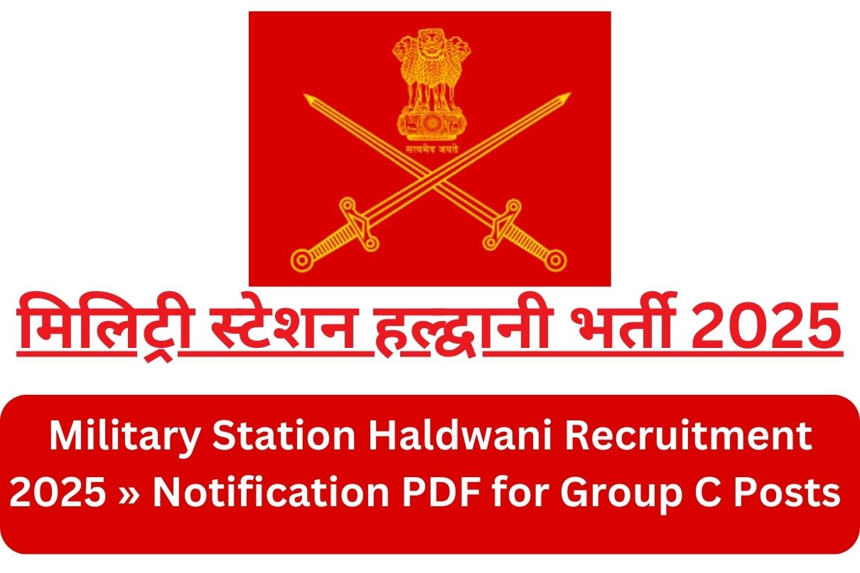 Military Station Haldwani Recruitment 2025 »  Notification PDF for Group C Posts मिलिट्री स्टेशन हल्द्वानी भर्ती 2025