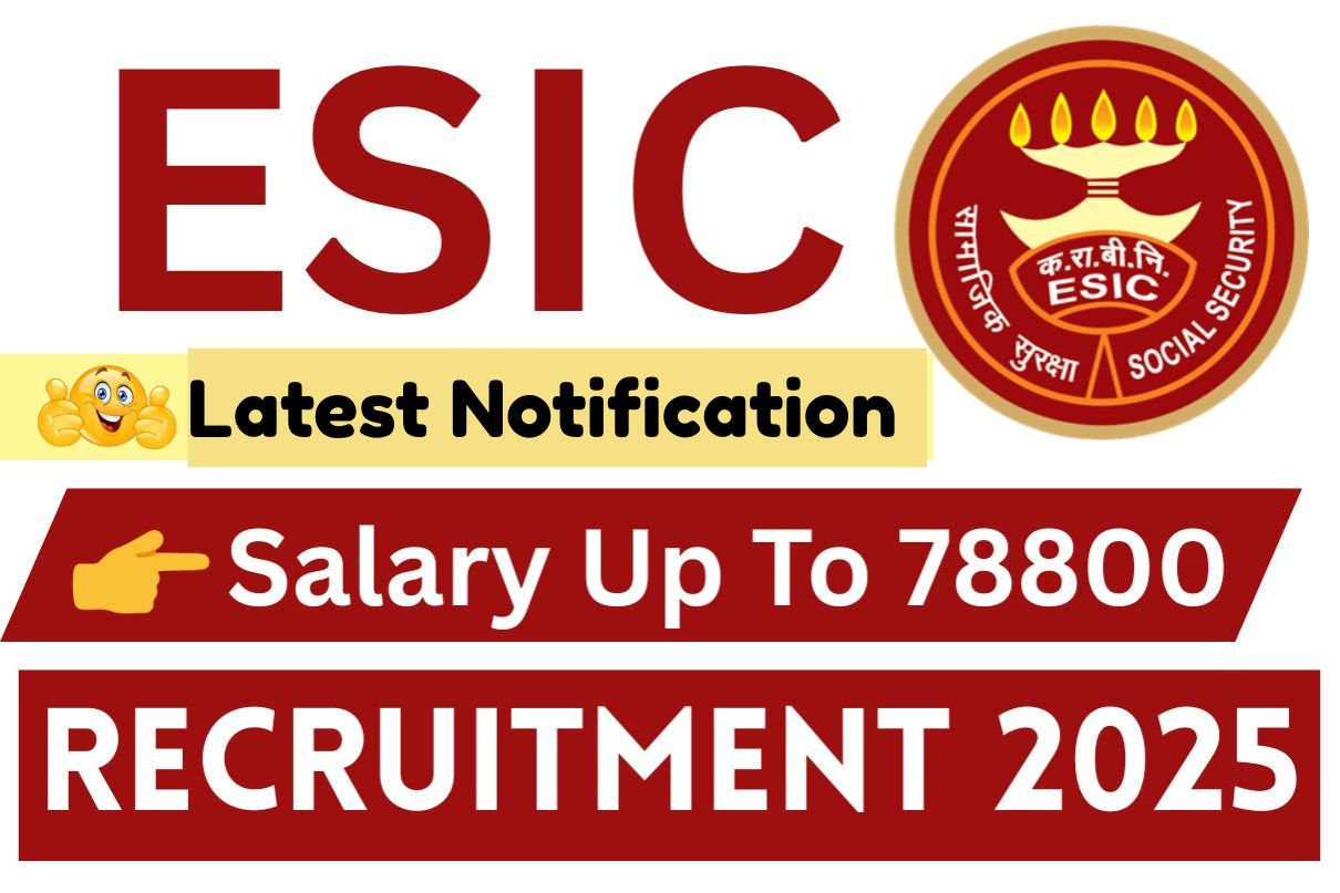 ESIC Recruitment 2025 Salary Up To 78800 , Latest Notification Big Breaking News