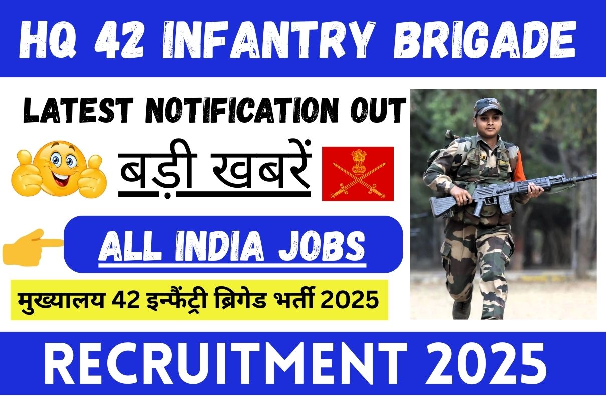 HQ 42 Infantry Brigade Recruitment 2025 : Latest Notification OUT, All India Jobs, Salary, Big News