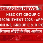 HSSC CET Group C Recruitment 2025 : Apply Online, Group C & D Post, Big News