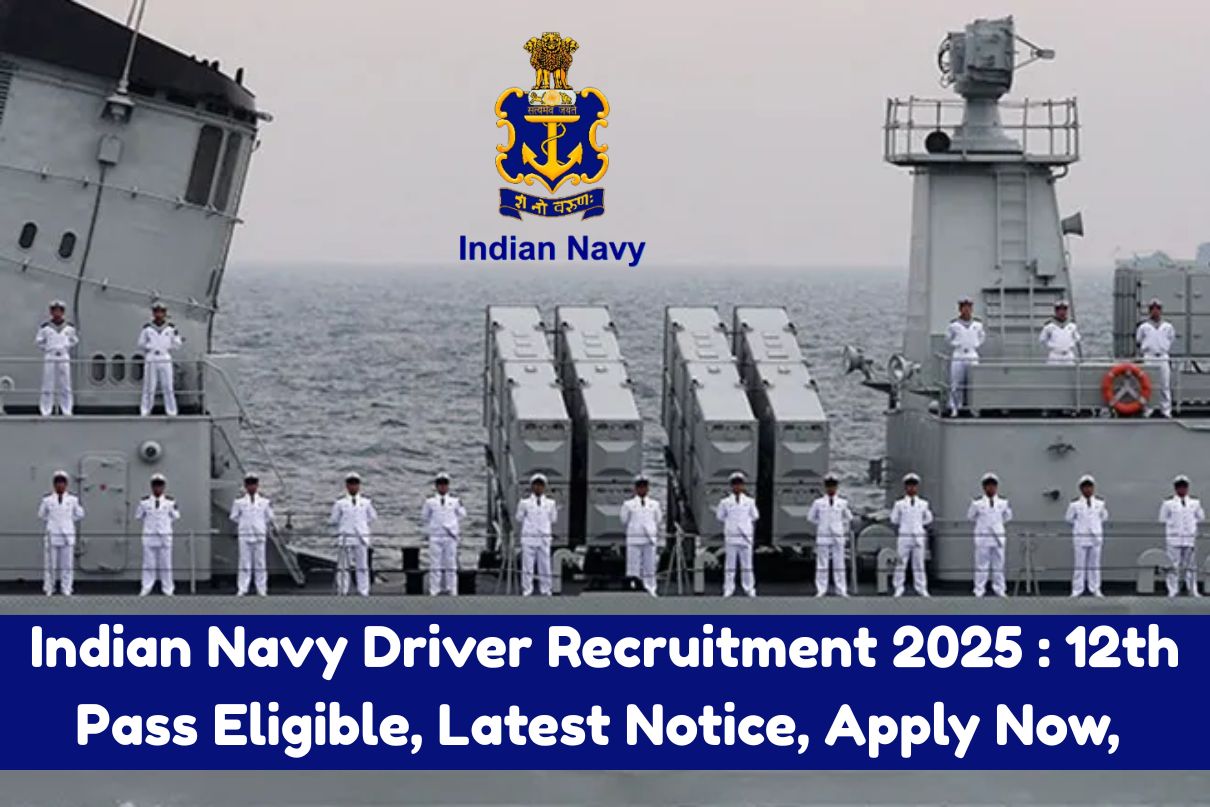 Indian Navy Driver Recruitment 2025 : 12th Pass Eligible, Latest Notice, Apply Now, Big News