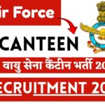 Air Force Canteen Recruitment 2025 » Age Limit, Notification PDF, How To Apply ,Big News