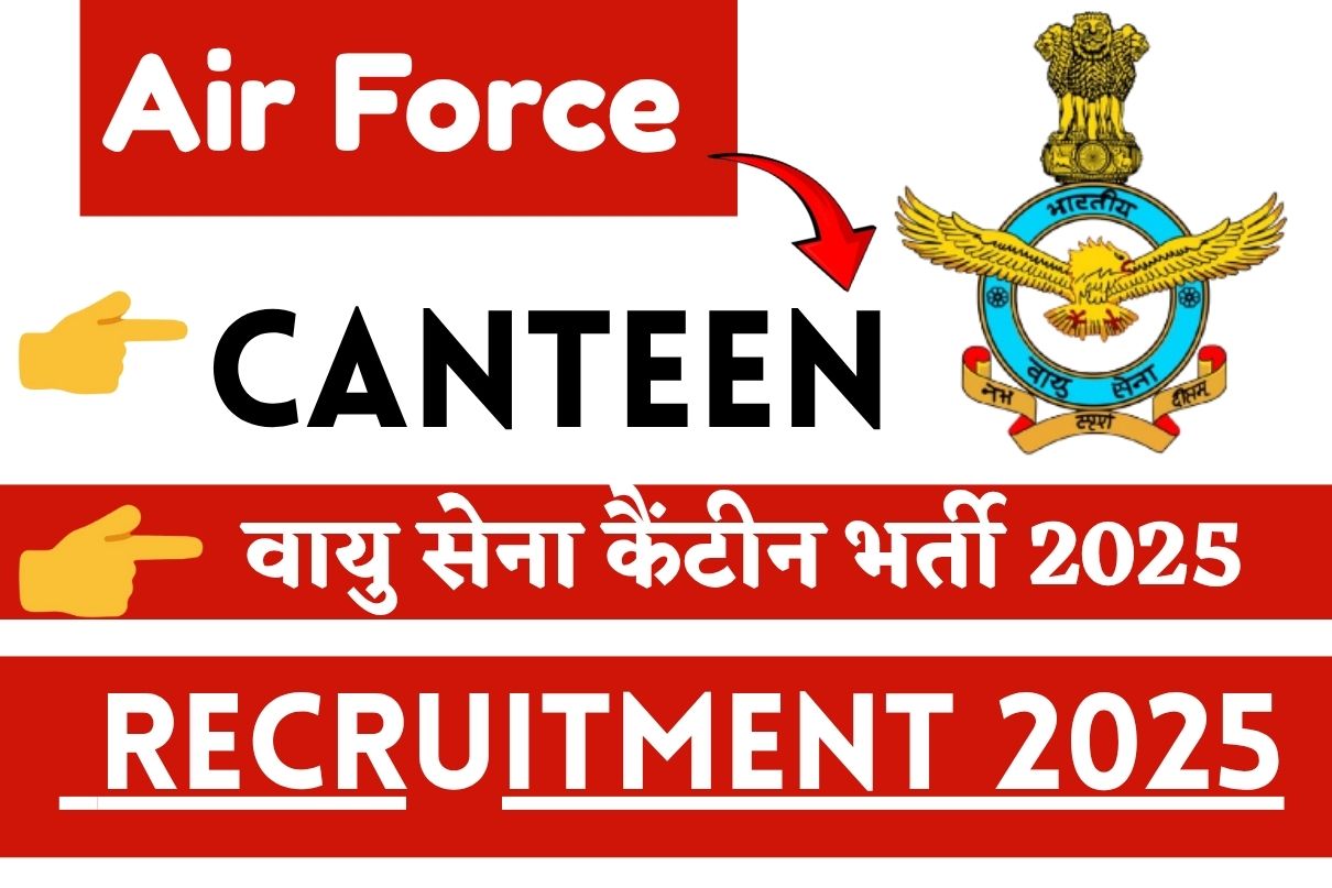 Air Force Canteen Recruitment 2025 » Age Limit, Notification PDF, How To Apply ,Big News