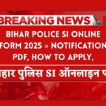 Bihar Police SI Online Form 2025 » Notification PDF, How to Apply, Big News