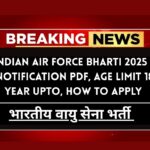 Indian Air Force Bharti 2025 » Notification PDF, Age Limit 18 Year Upto, How To Apply ,Big News