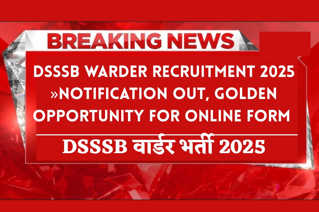 DSSSB Warder Recruitment 2025 »Notification OUT, Golden Opportunity for Online Form Big New