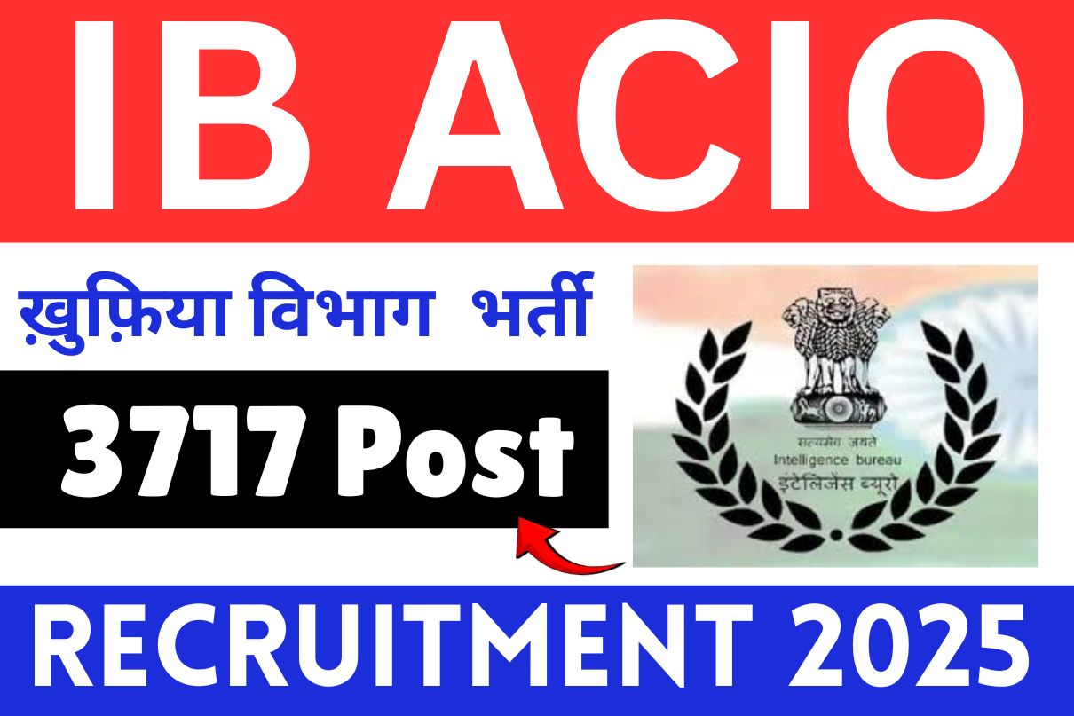 IB ACIO Recruitment 2025 »Latest Notification OUT, Bumper Post 3000+Online Form Big Update