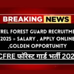 ICFREL Forest Guard Recruitment 2025 » Salary , Apply Online ,Golden Opportunity Big Update