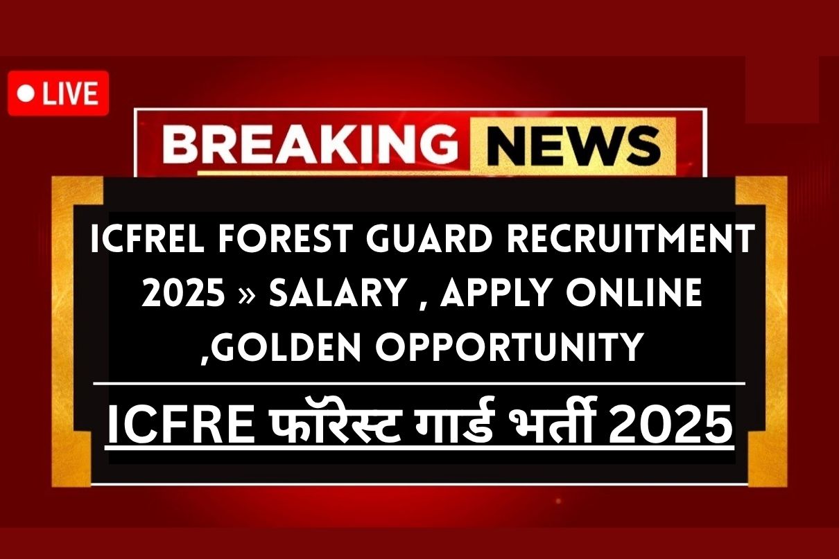 ICFREL Forest Guard Recruitment 2025 » Salary , Apply Online ,Golden Opportunity Big Update